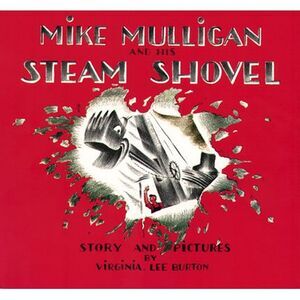 Mike Mulligan and His Steam Shovel -- Virginia Lee Burton